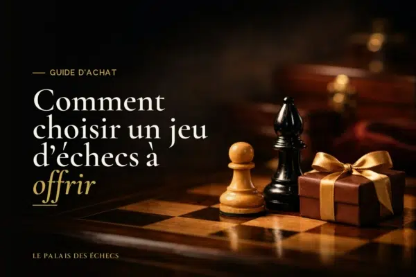Comment choisir un jeu d'échecs à offrir